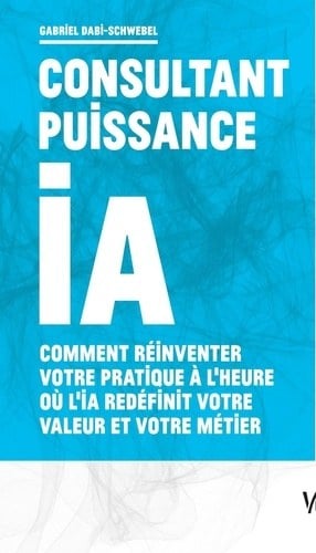 Couverture du livre Le Consultant puissance IA de Gabriel Dabi-Schwebel, Vuibert